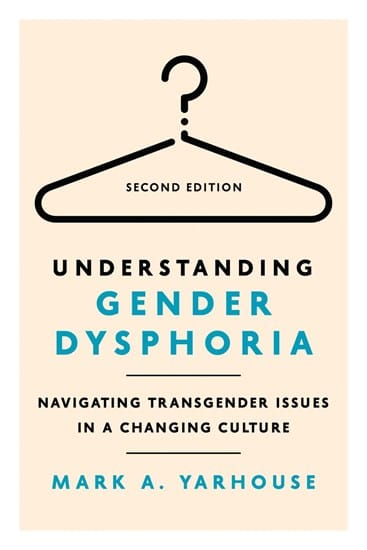 Understanding Gender Dysphoria: Navigating Transgender Issues in a Changing Culture (2nd Edition) (Christian Association For Psychological Studies Books Series)