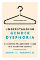Understanding Gender Dysphoria: Navigating Transgender Issues in a Changing Culture (2nd Edition) (Christian Association For Psychological Studies Books Series)