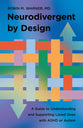 Neurodivergent by Design: A Guide to Understanding and Supporting Loved Ones with ADHD or Autism