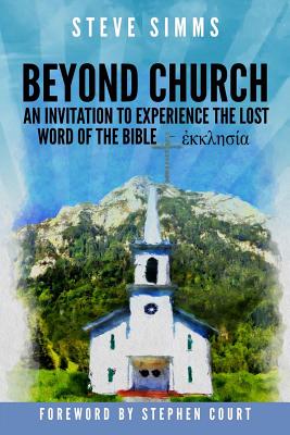 Beyond Church: The Lost Word of the Bible - Ekklesia