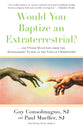 Would You Baptize An Extraterrestrial?