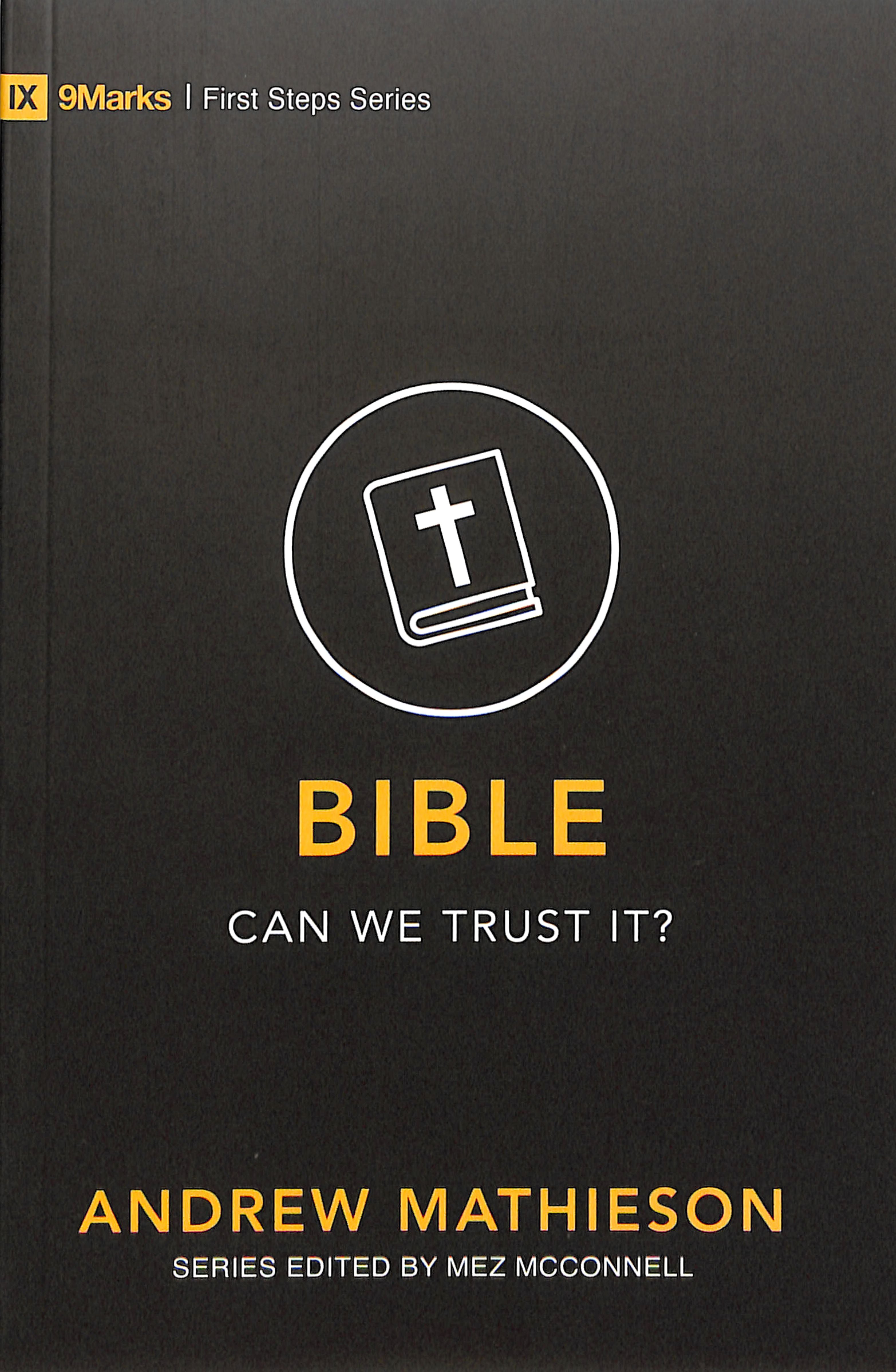 Bible: Can We Trust It? (9marks First Steps Series)