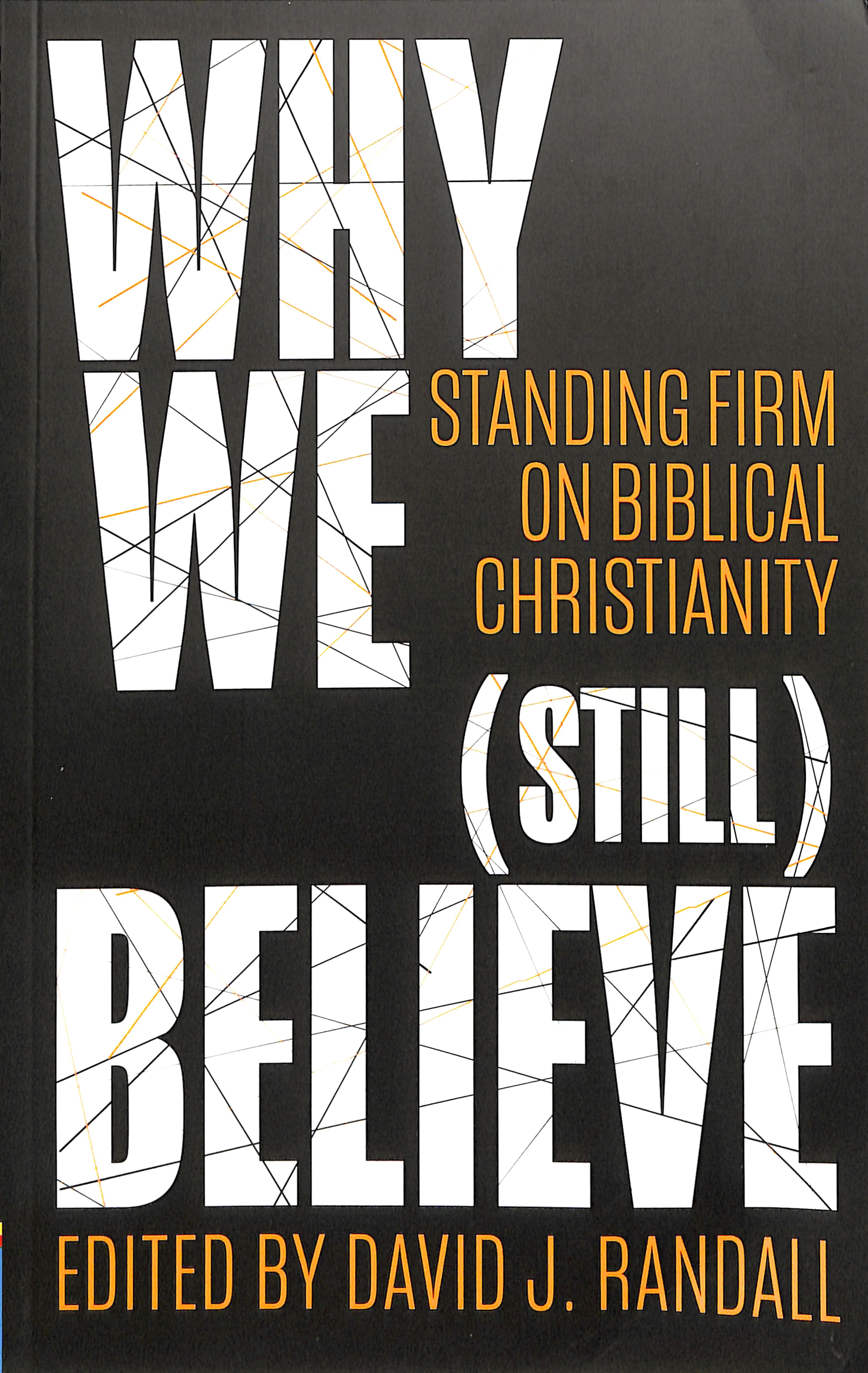 Why We Believe: Standing Firm on Biblical Christianity (Still)