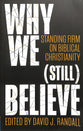 Why We Believe: Standing Firm on Biblical Christianity (Still)