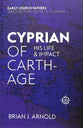 Cyprian of Carthage: His Life and Impact (Early Church Fathers Series)