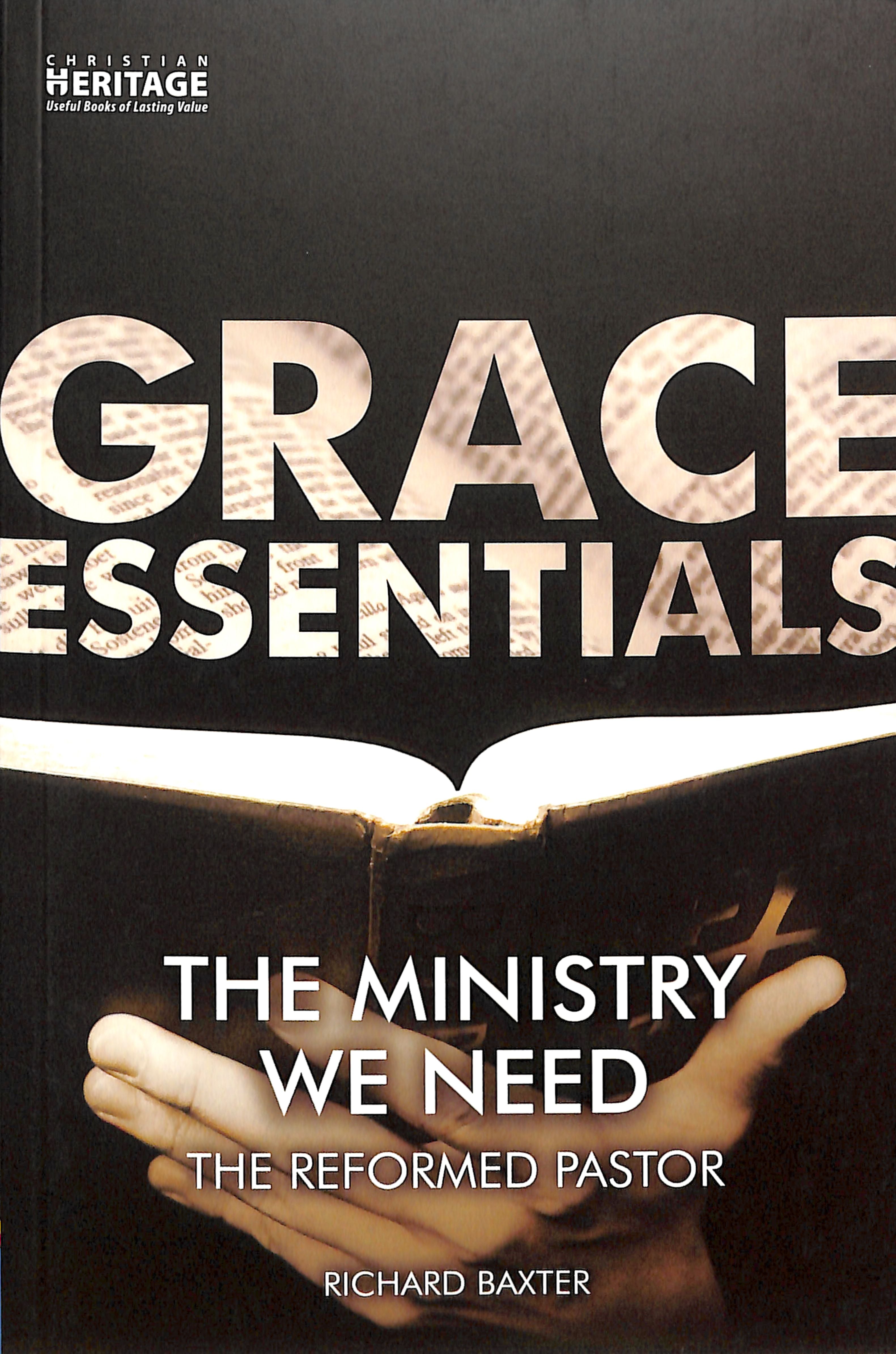 Ministry We Need, The: The Reformed Pastor (Grace Essentials Series)