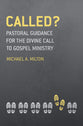 Called?: Pastoral Guidance For the Divine Call to Gospel Ministry