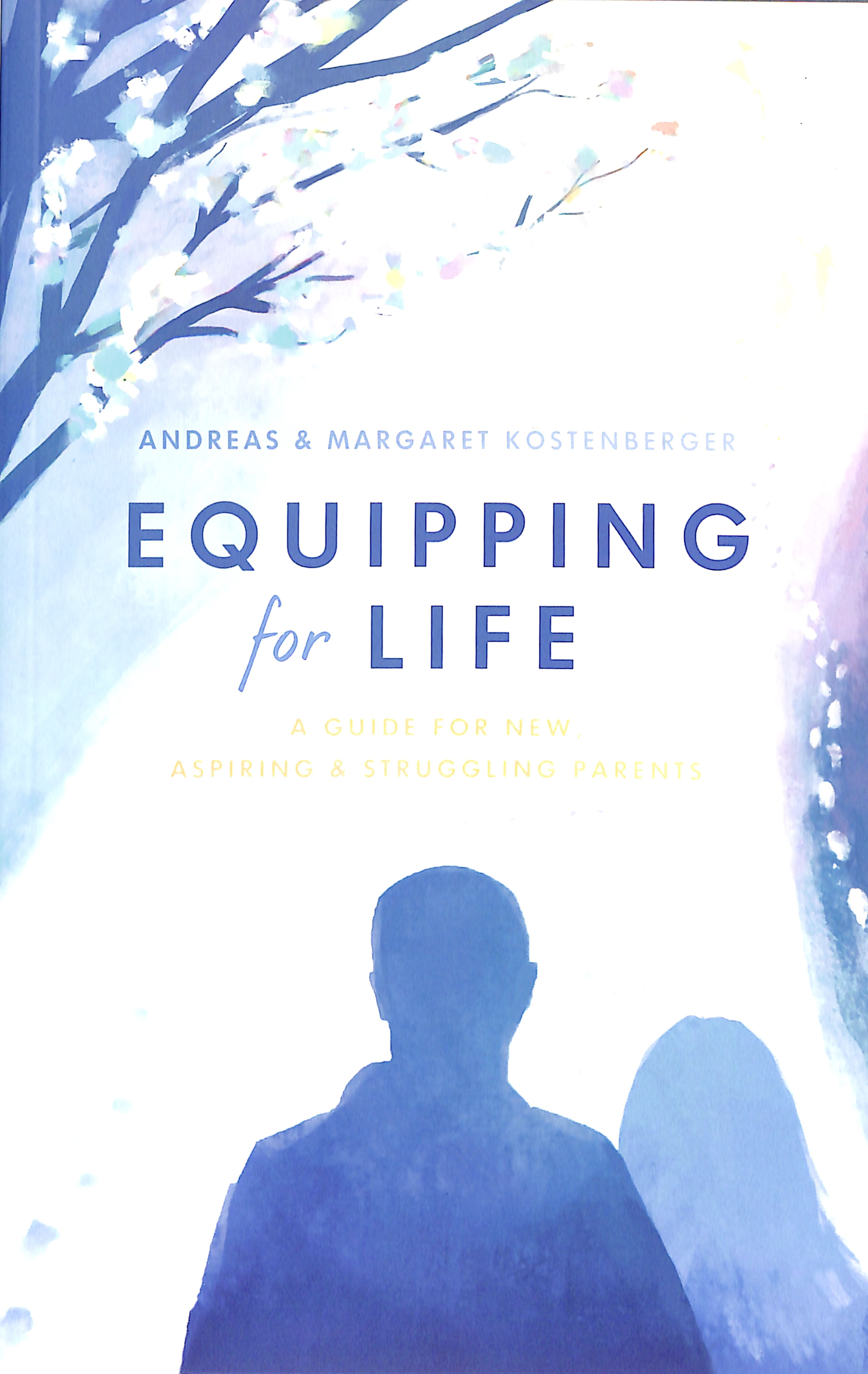 Equipping For Life: A Guide For New, Aspiring & Struggling Parents