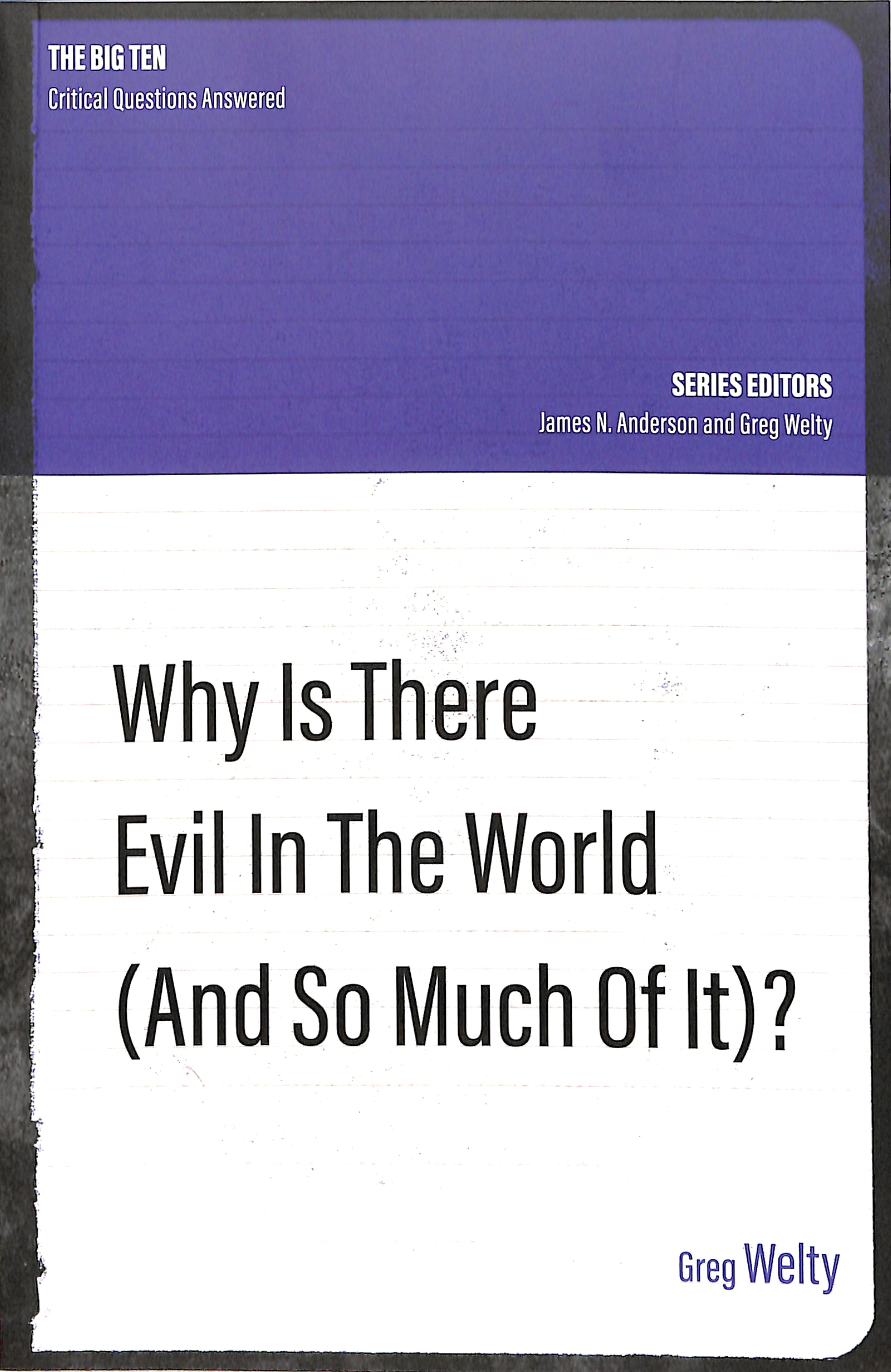 Why is There Evil in the World (And So Much of It?) (The Big Ten: Critical Questions Answered Series)