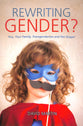 Rewriting Gender?: You, Your Family, Transgenderism and the Gospel