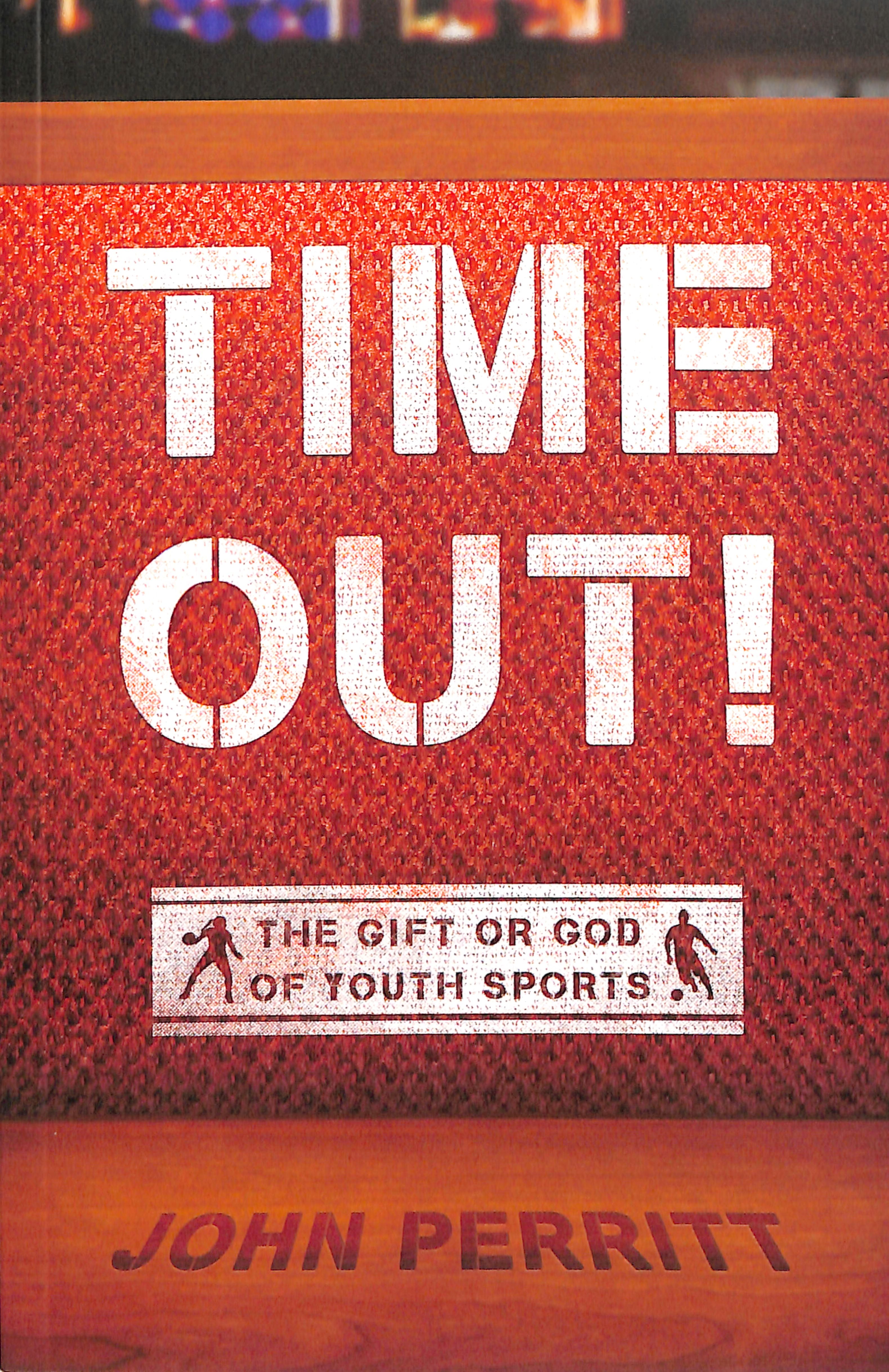 Time Out!: The Gift Or the God of Youth Sports