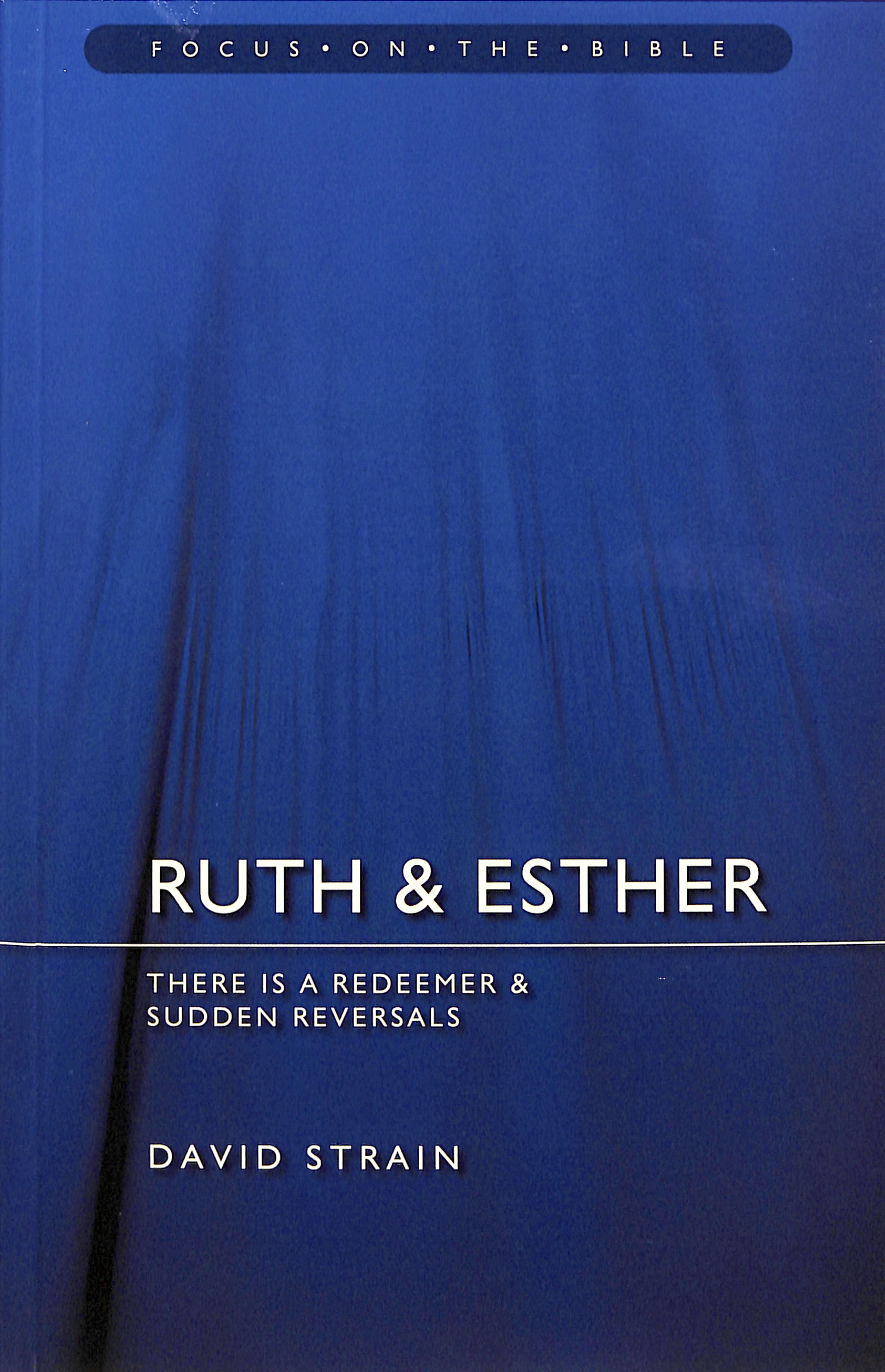 Ruth & Esther: There is a Redeemer and Sudden Reversals (Focus On The Bible Commentary Series)