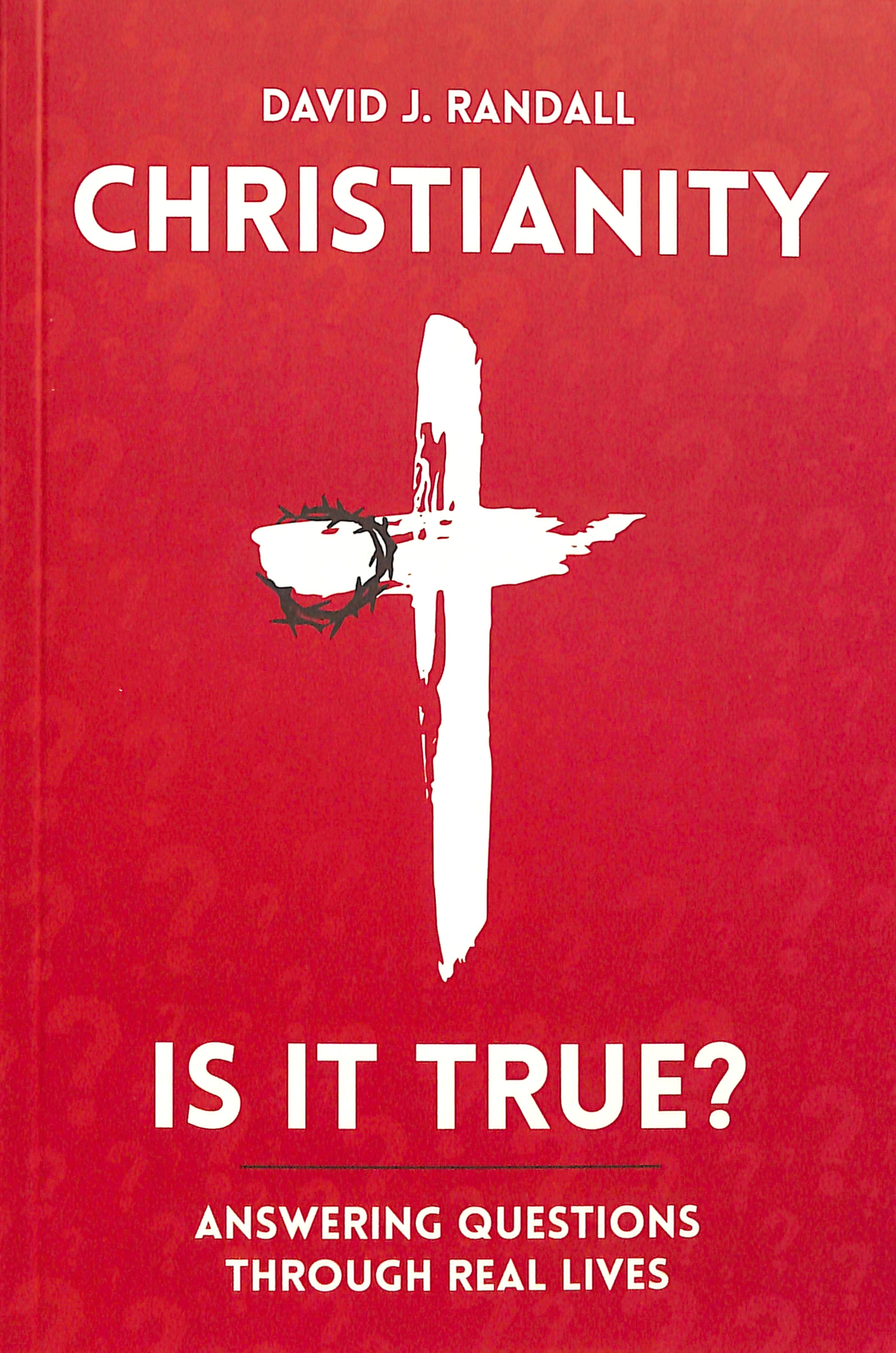Christianity: Is It True?: Answering Questions Through Real Lives
