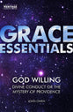 God Willing: Divine Conduct Or the Mystery of Providence (Grace Essentials Series)