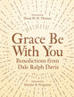 Grace Be With You: Benedictions From Dale Ralph Davis