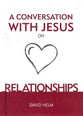 A Conversation With Jesus... on Relationships (A Conversation With Jesus Series)