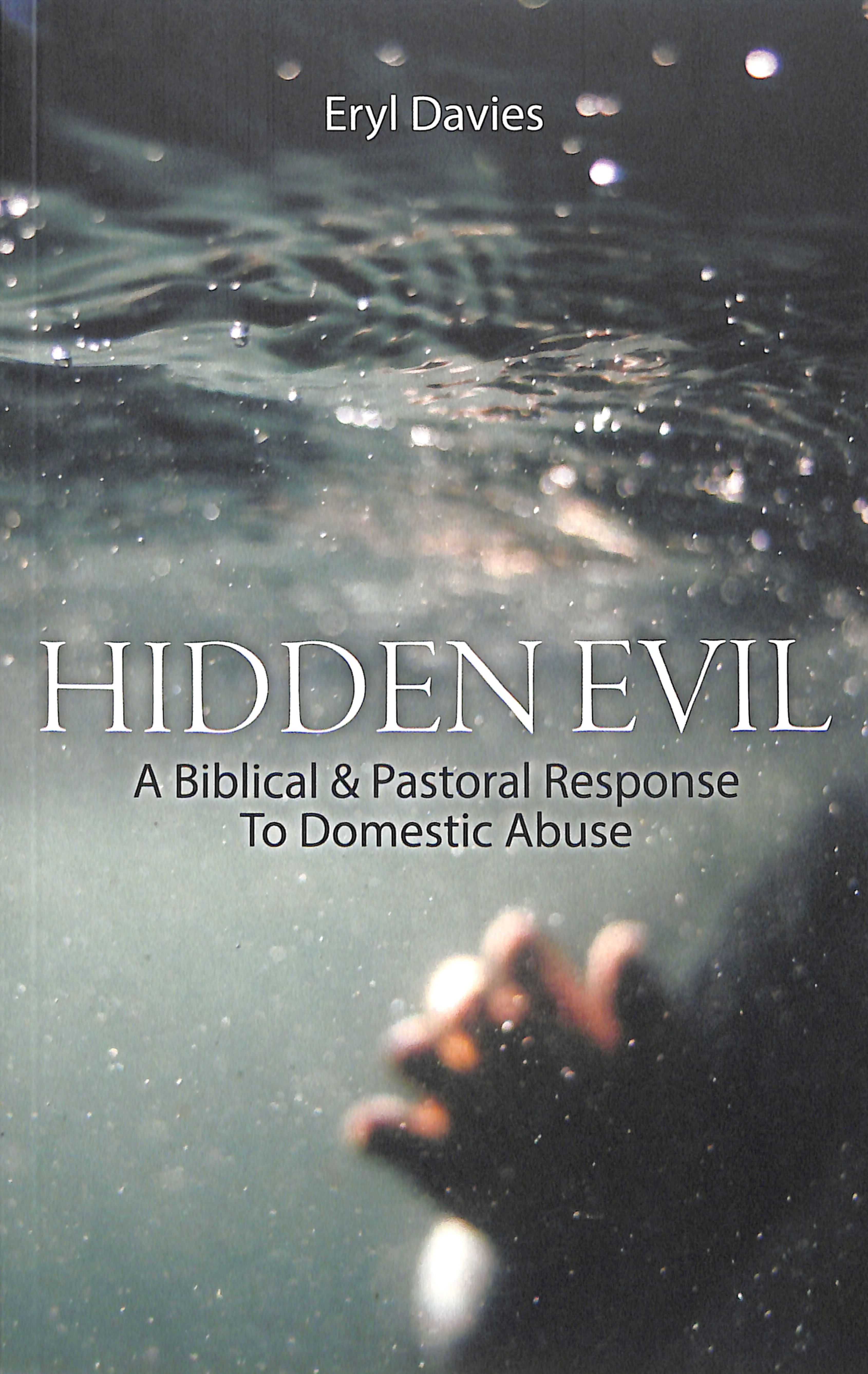 Hidden Evil: A Biblical and Pastoral Response to Domestic Abuse