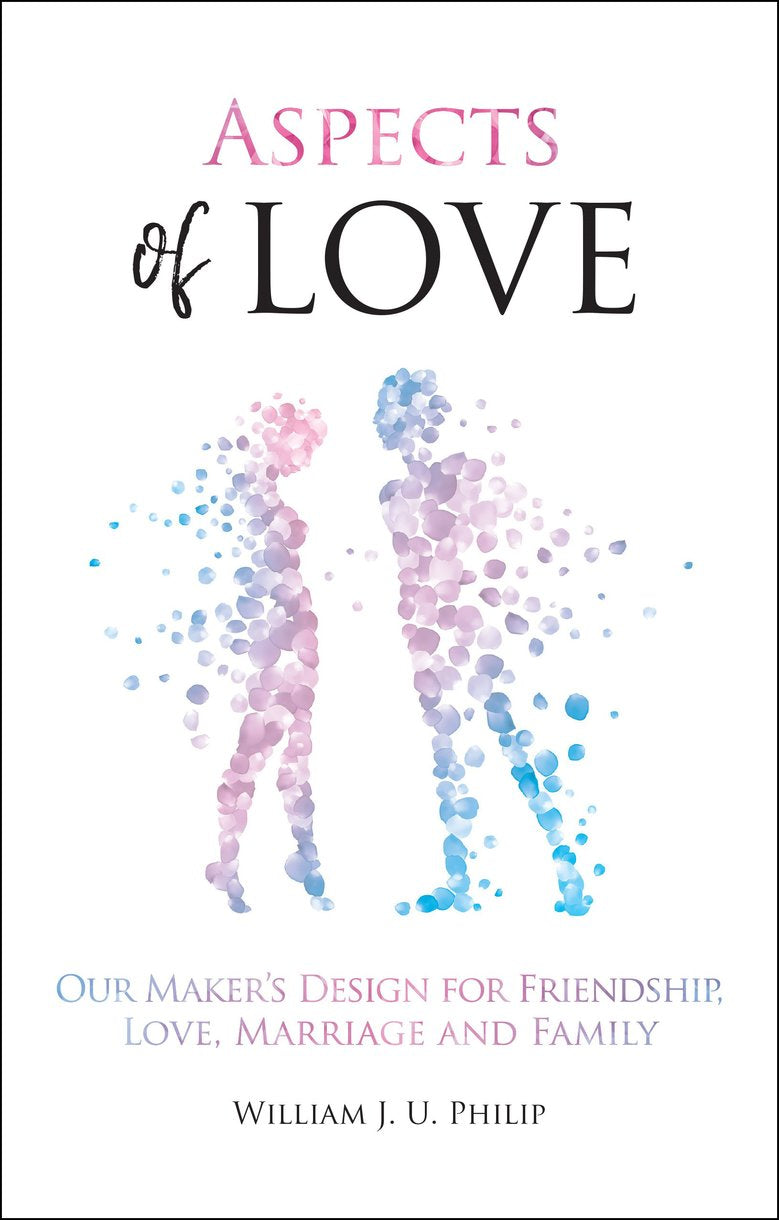 Aspects of Love: Our Maker's Design For Friendship, Love, Marriage and Family