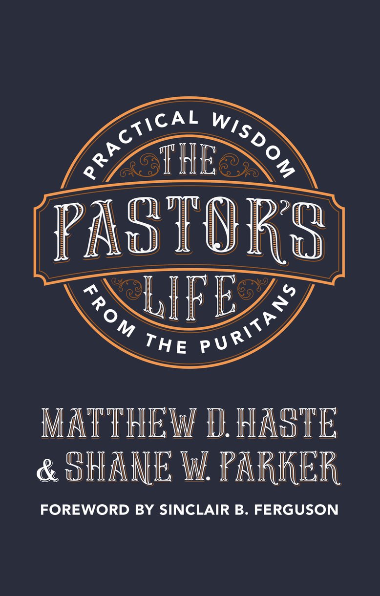The Pastor's Life: Practical Wisdom From the Puritans