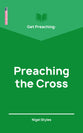 Get Preaching: Preaching the Cross (Proclamation Trust's "Preaching The Bible" Series)