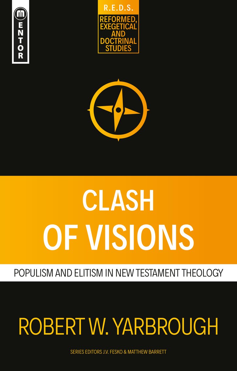 Clash of Visions: Populism and Elitism in New Testament Theology (Reformed, Exegetical And Doctrinal Studies Series)