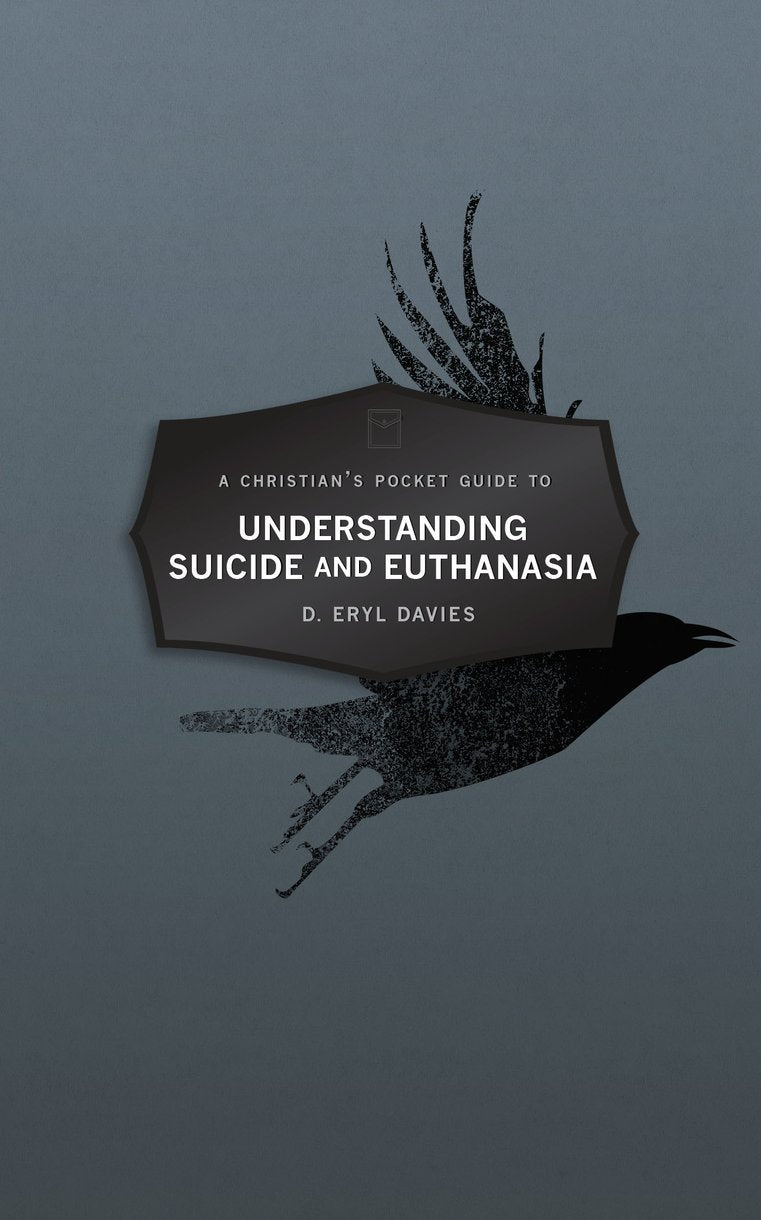 Understanding Suicide and Euthanasia (A Christian's Pocket Guide Series)
