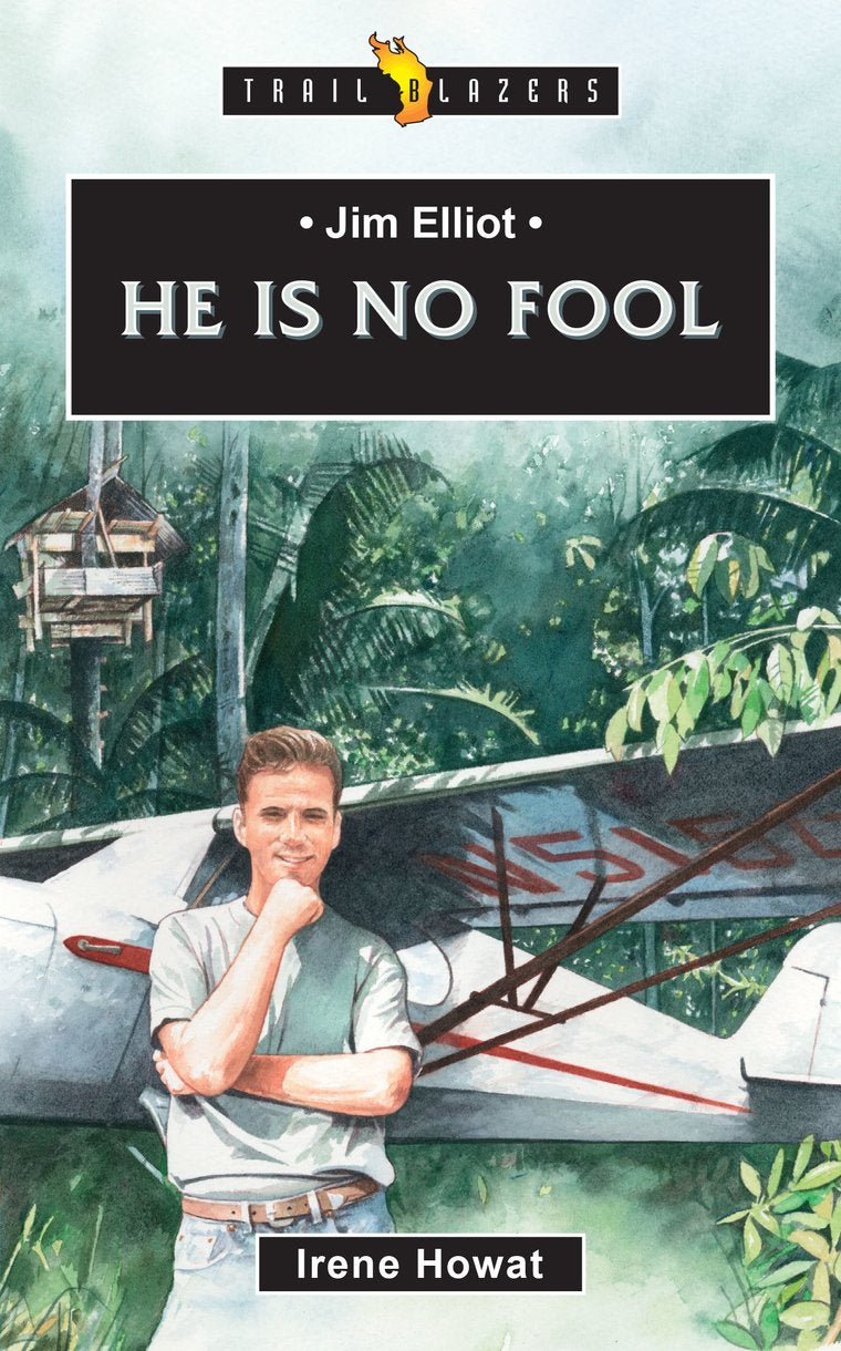 Jim Elliot - He is No Fool (Trail Blazers Series)