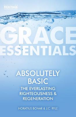 Absolutely Basic: The Everlasting Righteousness & Regeneration (Grace Essentials Series)