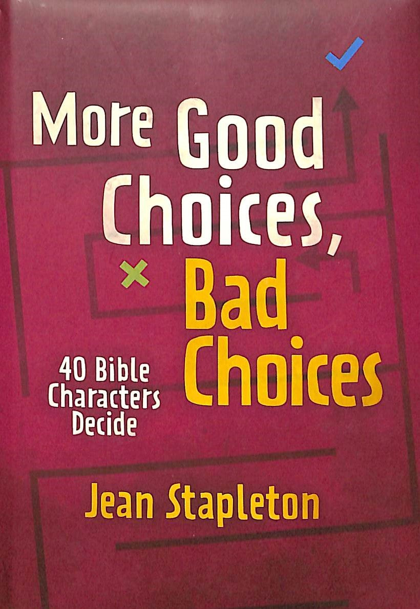 More Good Choices, Bad Choices: 40 Bible Characters Decide