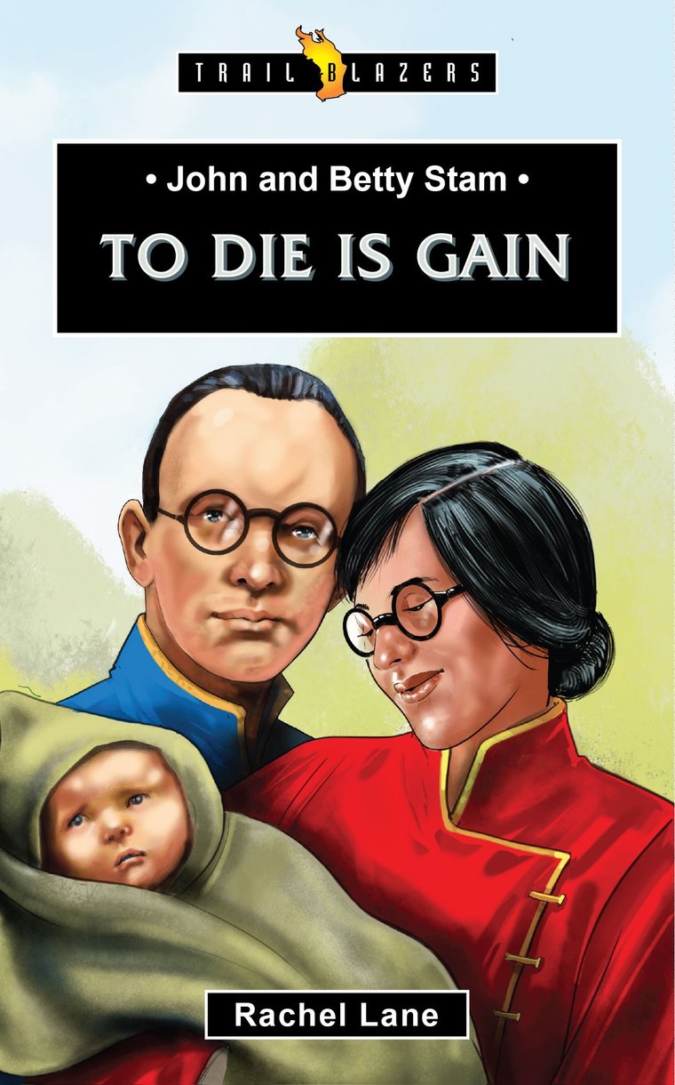 John and Betty Stam: To Die is Gain (Trail Blazers Series)