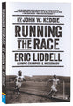 Running the Race: Eric Liddell - Olympic Champion and Missionary