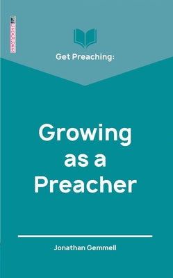 Get Preaching: Growing as a Preacher (Proclamation Trust's "Preaching The Bible" Series)