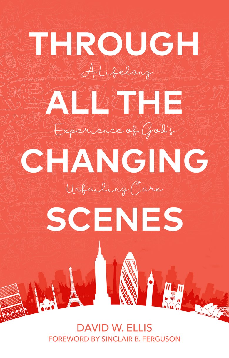 Through All the Changing Scenes: A Lifelong Experience of God's Unfailing Care