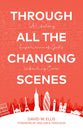 Through All the Changing Scenes: A Lifelong Experience of God's Unfailing Care