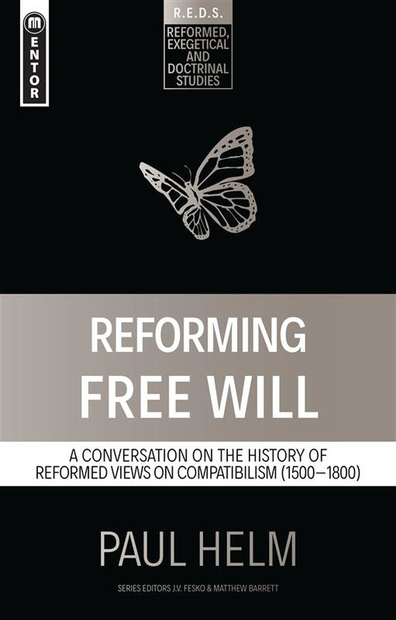 Reforming Free Will: A Conversation on the History of Reformed Views (Reformed, Exegetical And Doctrinal Studies Series)