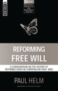 Reforming Free Will: A Conversation on the History of Reformed Views (Reformed, Exegetical And Doctrinal Studies Series)