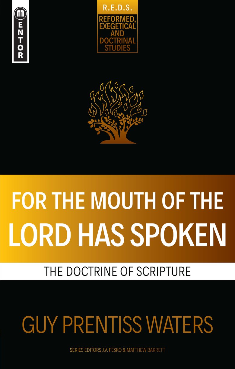For the Mouth of the Lord Has Spoken: The Doctrine of Scripture (Reformed, Exegetical And Doctrinal Studies Series)