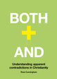 Both and: Apparent Contradictions in the Christian Faith