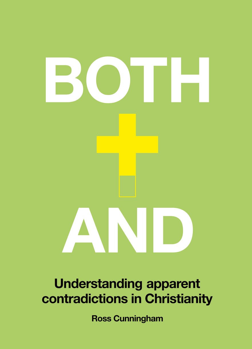 Both and: Apparent Contradictions in the Christian Faith