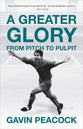 A Greater Glory: My Journey From the Pitch to the Pulpit