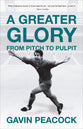 A Greater Glory: My Journey From the Pitch to the Pulpit