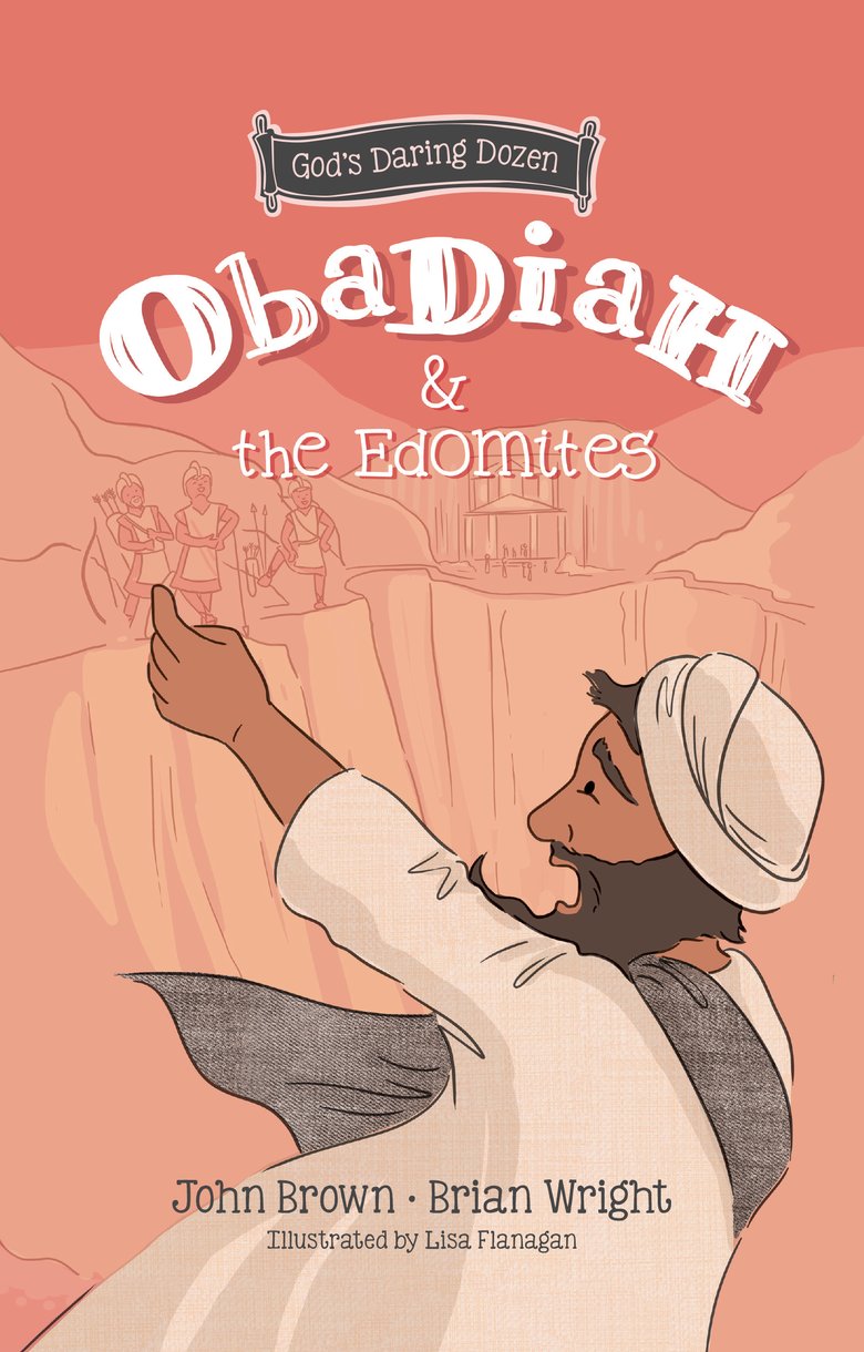 Obadiah and the Edomites (The Minor Prophets) (#03 in God's Daring Dozen Series)