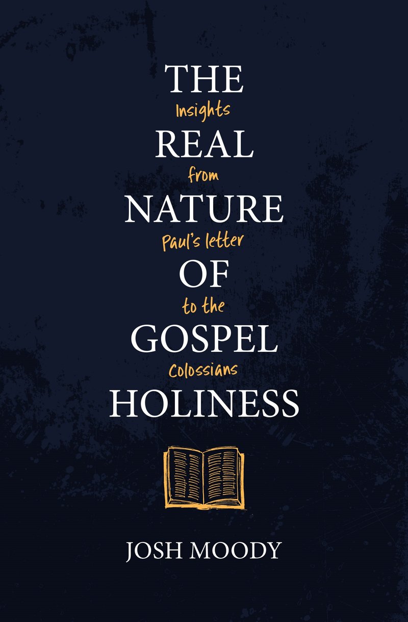The Real Nature of Gospel Holiness: Insights From Paul's Letters to the Colossians