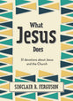 What Jesus Does: 31 Devotions About Jesus and the Church
