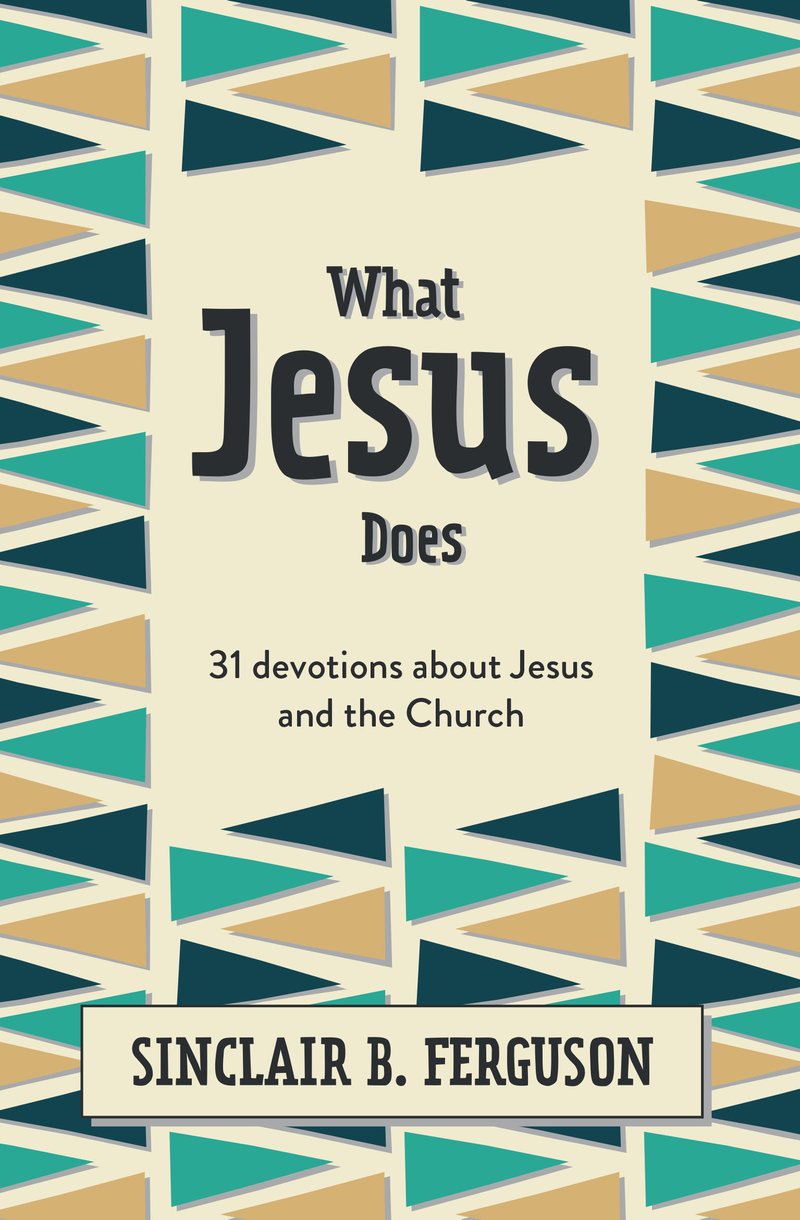 What Jesus Does: 31 Devotions About Jesus and the Church