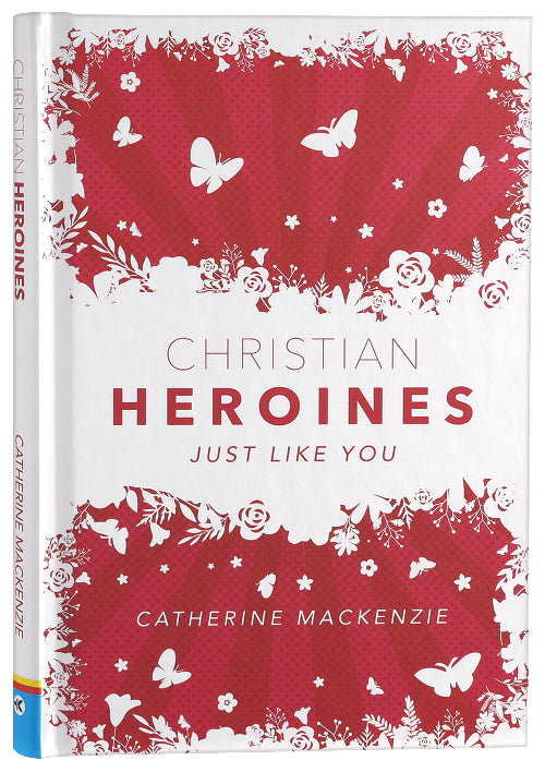Christian Heroines: Just Like You (2nd Edition)