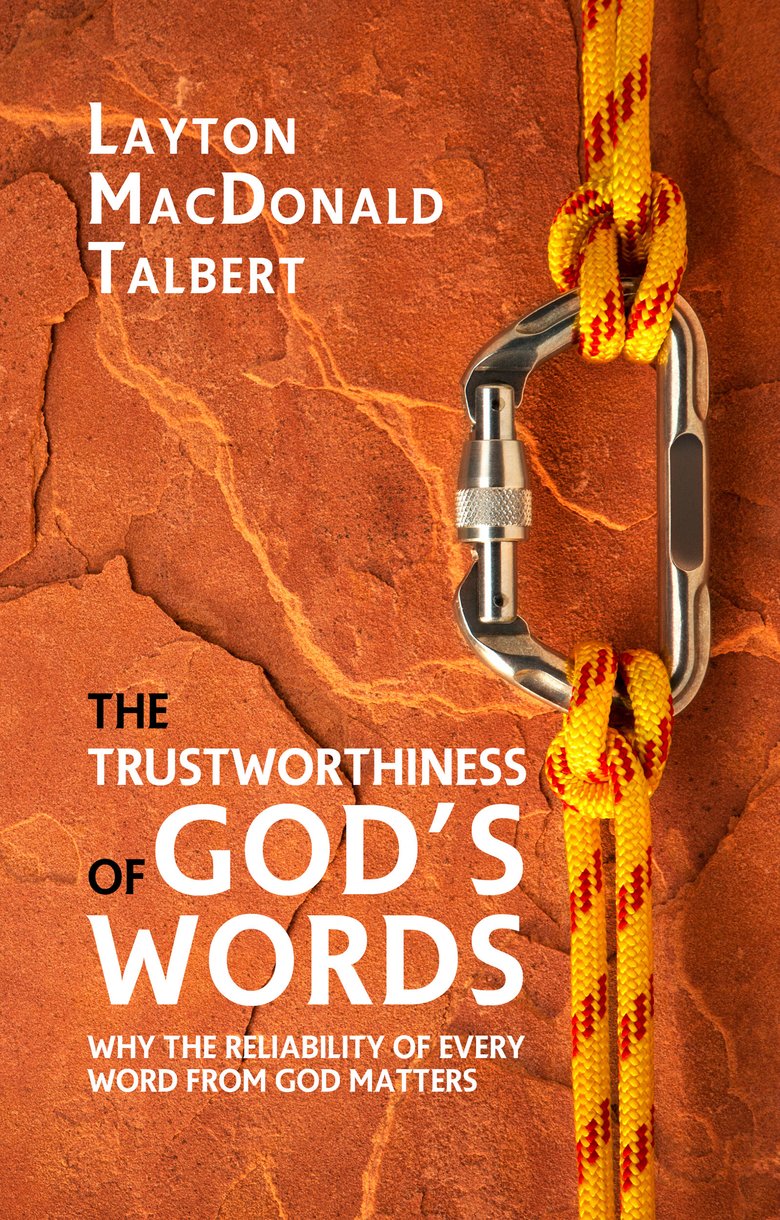 The Trustworthiness of God's Words: Why the Reliability of Every Word From God Matters