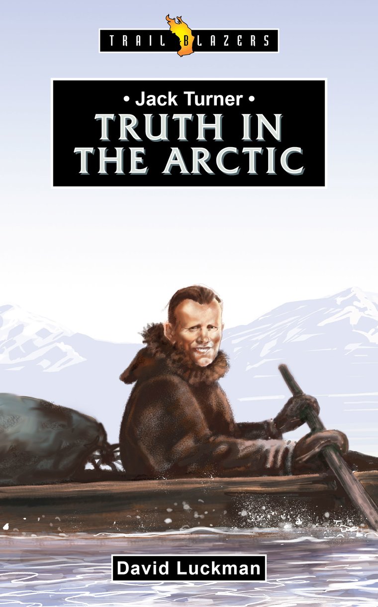 Jack Turner: Truth in the Arctic (Trail Blazers Series)