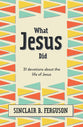 What Jesus Did: 31 Devotions About the Life of Jesus