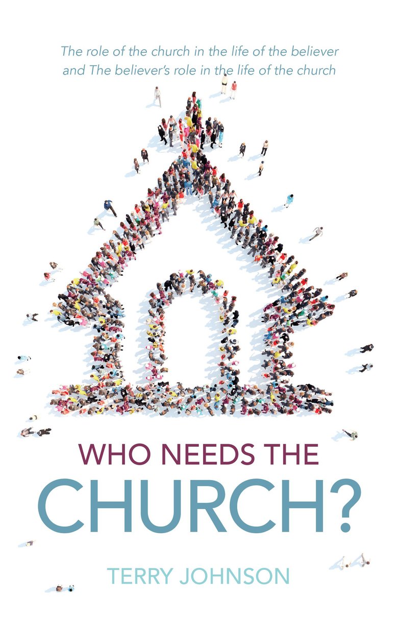 Who Needs the Church?: The Role of the Church in the Life of the Believer and the Believer's Role in the Life of the Church